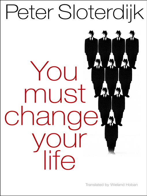 Title details for You Must Change Your Life by Peter Sloterdijk - Available